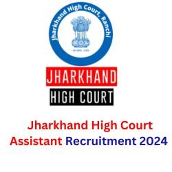 Jharkhand High Court Assistant Recruitment 2024